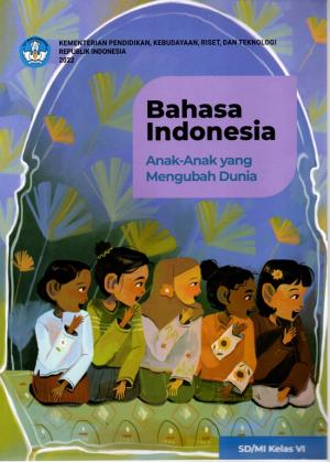 Bahasa Indonesia Anak-Anak yang Mengubah Dunia untuk SD/MI Kelas 6