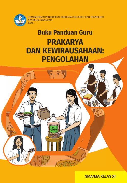 Buku Panduan Guru Prakarya dan Kewirausahaan: Pengolahan untuk SMA/MA Kelas XI