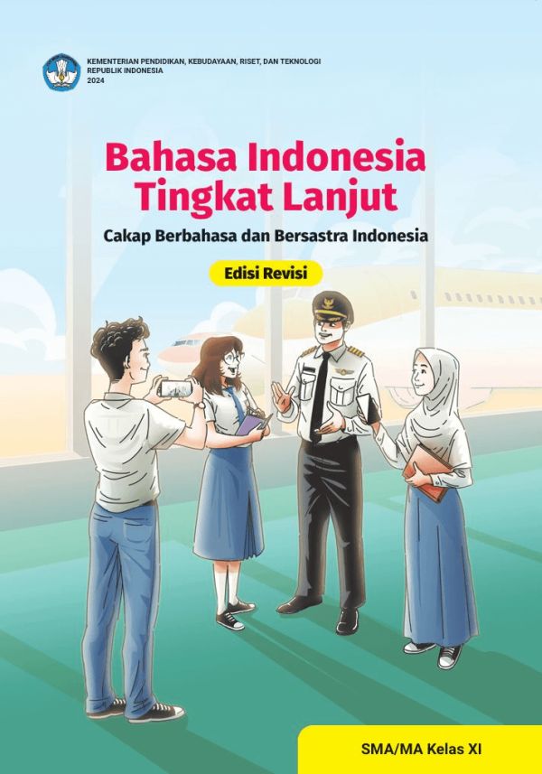 Bahasa Indonesia Tingkat Lanjut: Cakap Berbahasa dan Bersastra Indonesia Untuk SMA/MA